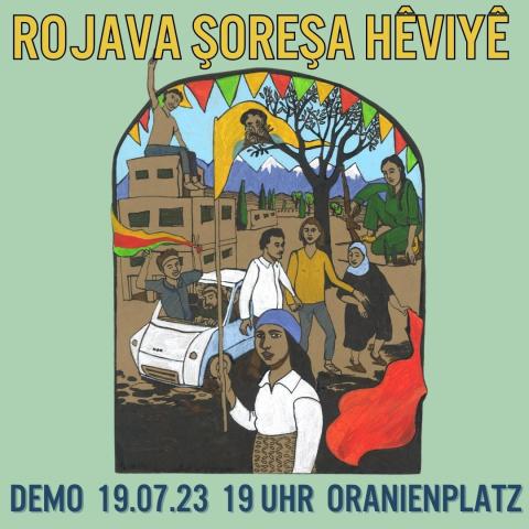 Plakat: "Rojava Şoreşa Hêviyê - 11 Jahre Revolution der Hoffnung"   Demonstrationsaufruf - Mittwoch, 19. Juli 2023, 19:00, Oranienplatz