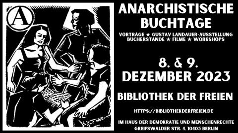Anarchistische Buchtage der Bibliothek der Freien  8.12. 2023 und 9.12.2023 17:30 uhr