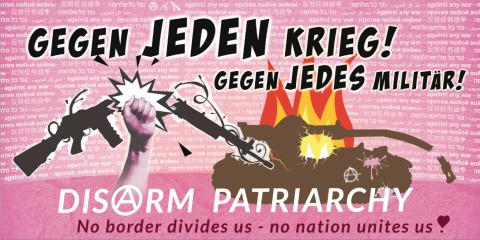 Gegen jeden Krieg – Gegen jedes Militär - Disarm patriarchy! Kundgebung am Reichstag ab 13.00 bis solange wie nötig! Ebert Str.! - Ecke Dorotheen Str. / Scheidemann Str. Mit kleiner Bühne: Kultur, Performance, Beiträge, offenes Micro (moderiert), mit Militärverweiger*innen & Veteran*nnen u.a. Keine Nationalfahnen – keine autoritären Gruppen!