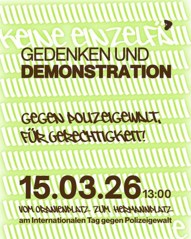 15.03. Gegen Polizeigewalt, für Gerechtigkeit! 26 Demo 13:00 Uhr Hermannplatz