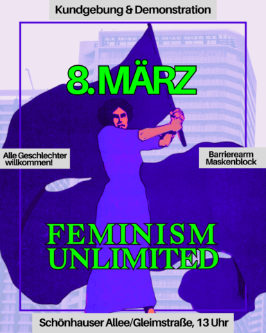 Aufruf zur Demo »FEMINISM UNLIMITED« 8. März 2026, 13:00 Uhr Schönhauser Allee/ Gleimstraße
